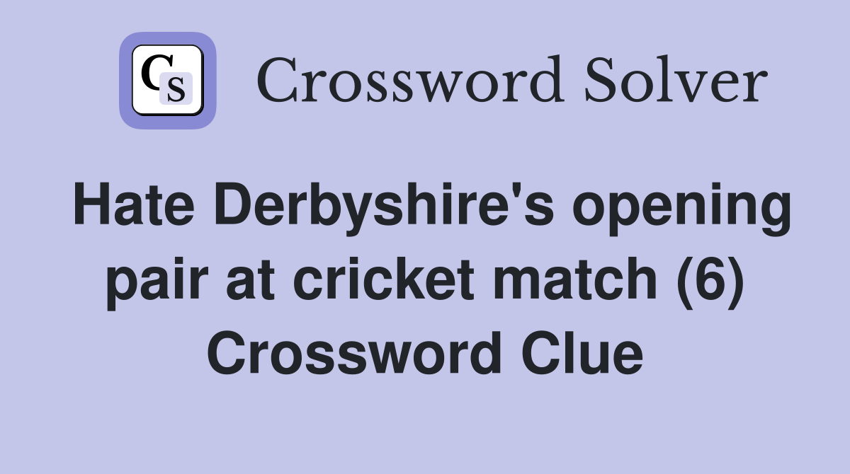 Hate Derbyshire's opening pair at cricket match (6) Crossword Clue
