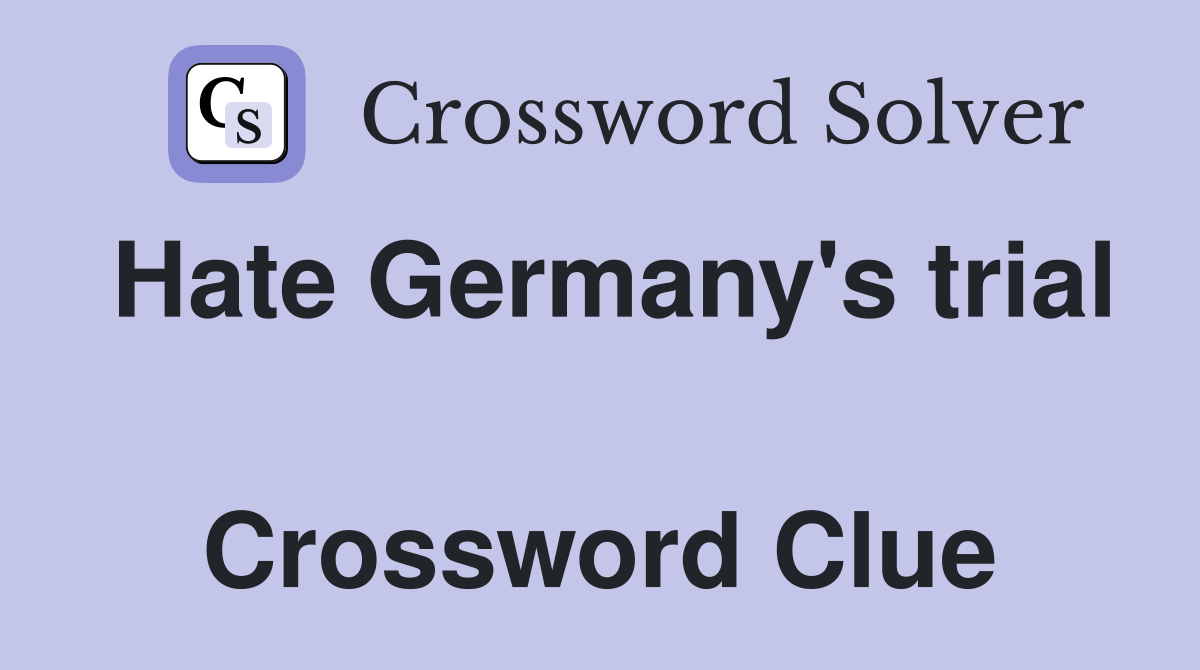 Hate Germany's trial  Crossword Clue
