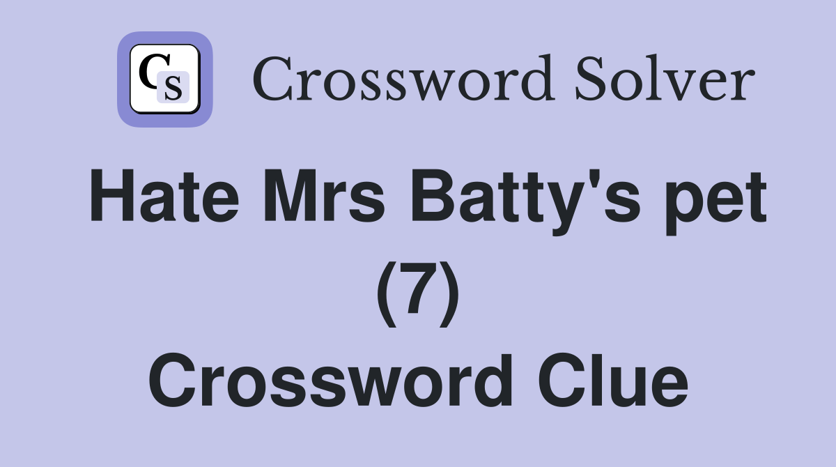 Hate Mrs Batty's pet (7) Crossword Clue