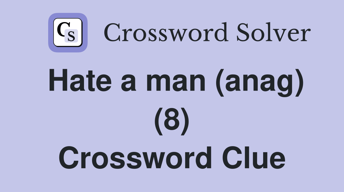 Hate a man (anag) (8) Crossword Clue