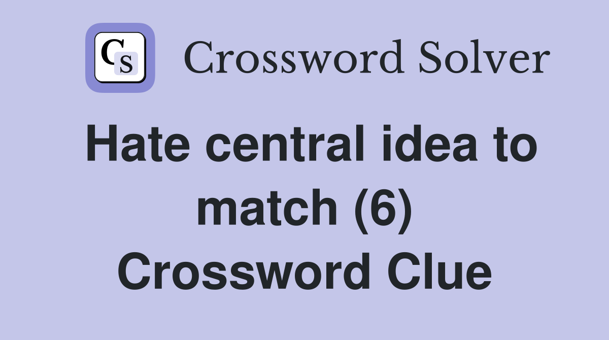 Hate central idea to match (6) Crossword Clue