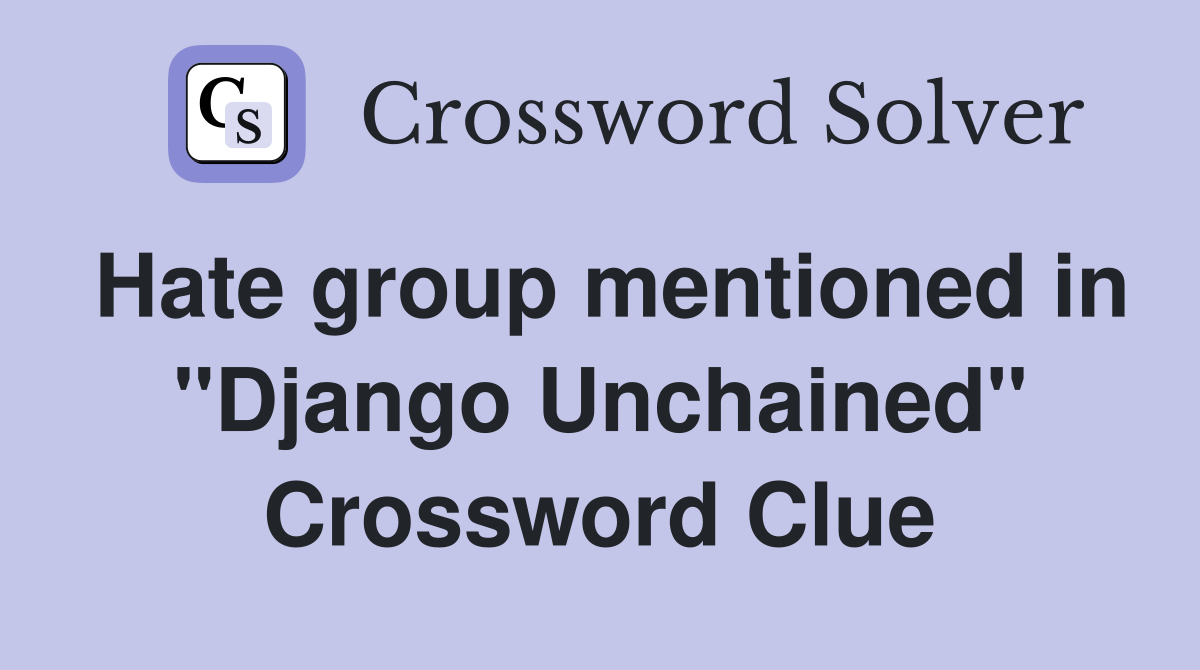Hate group mentioned in "Django Unchained" Crossword Clue