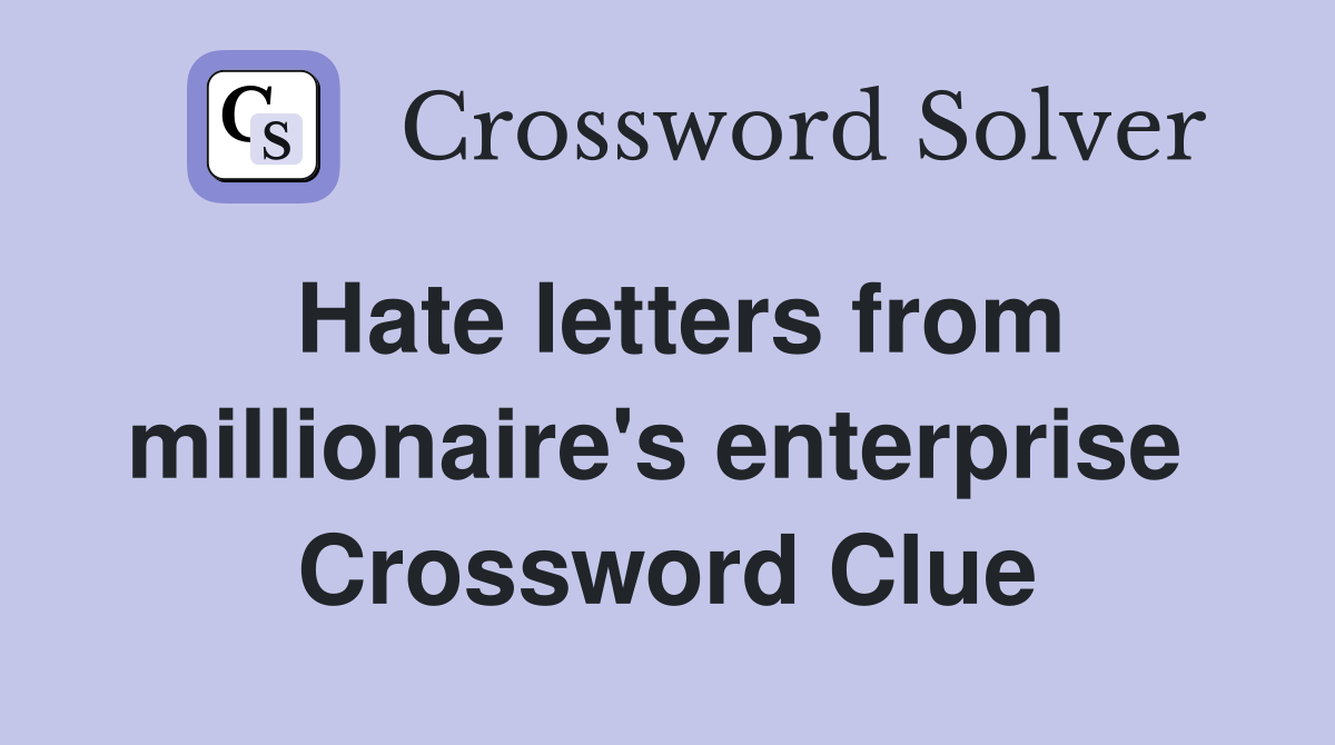 Hate letters from millionaire's enterprise  Crossword Clue