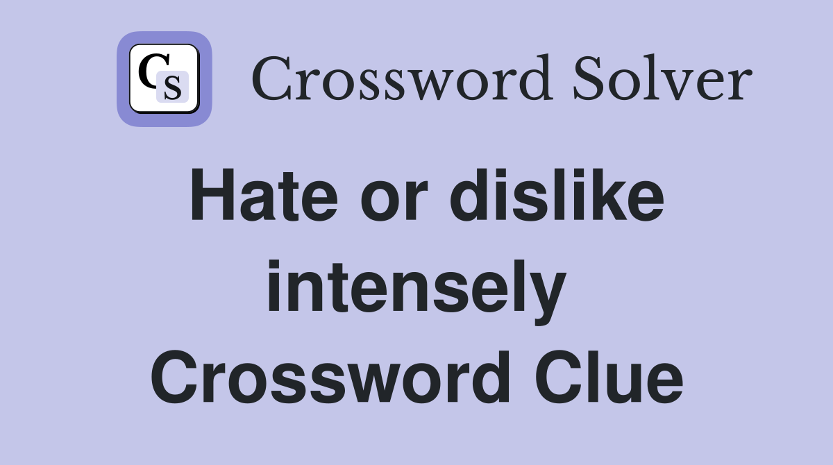 Hate or dislike intensely Crossword Clue