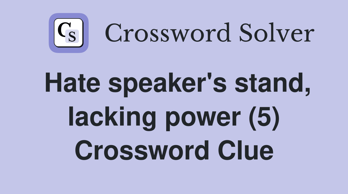 Hate speaker's stand, lacking power (5) Crossword Clue