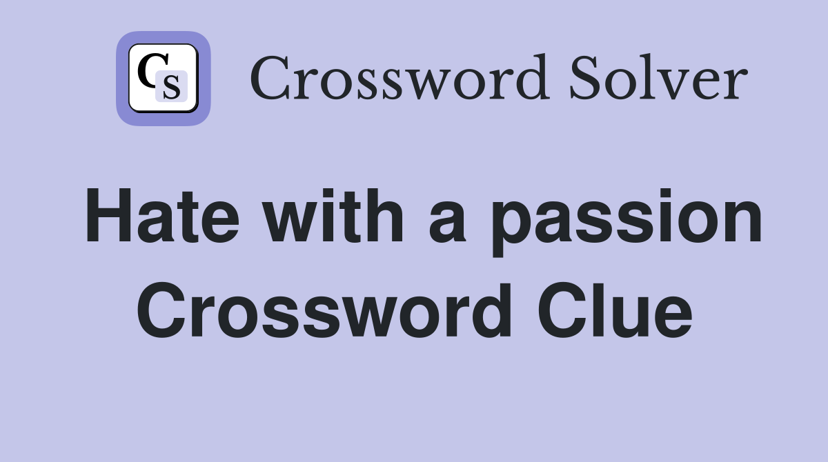 Hate with a passion Crossword Clue
