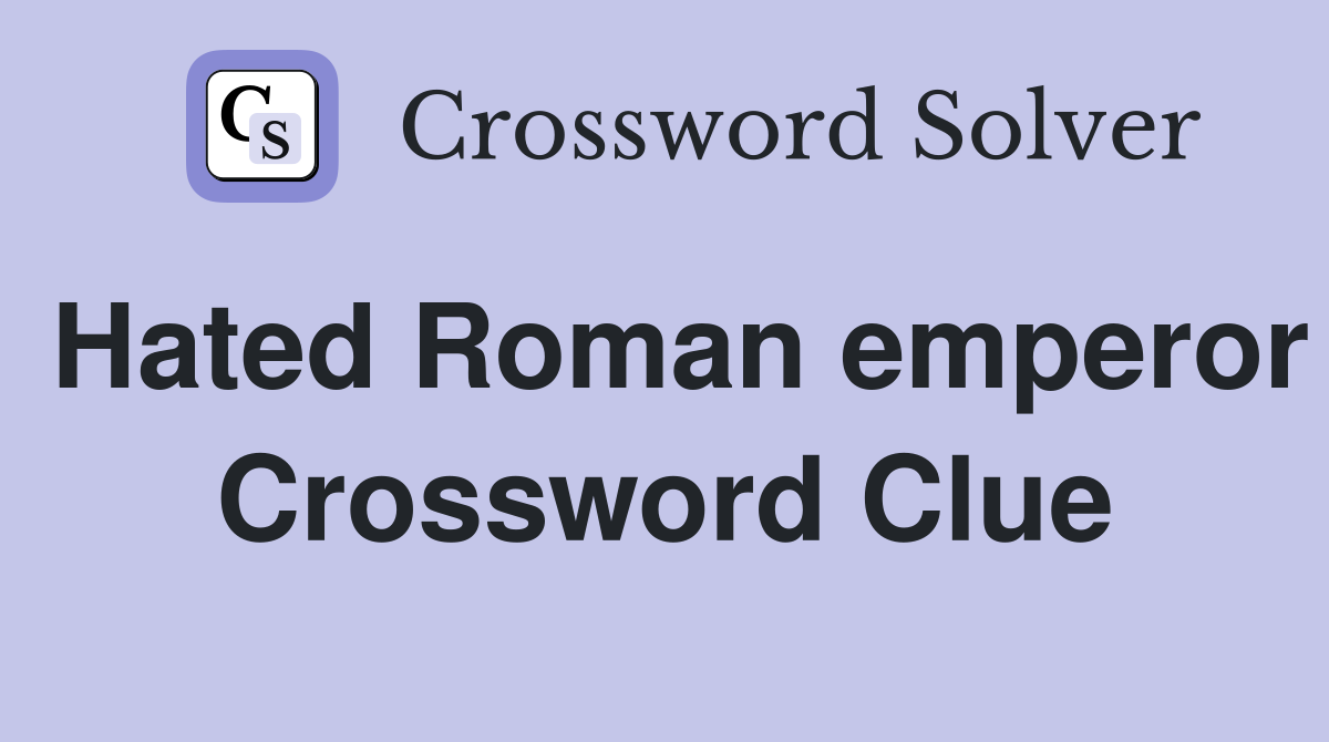 Hated Roman emperor Crossword Clue