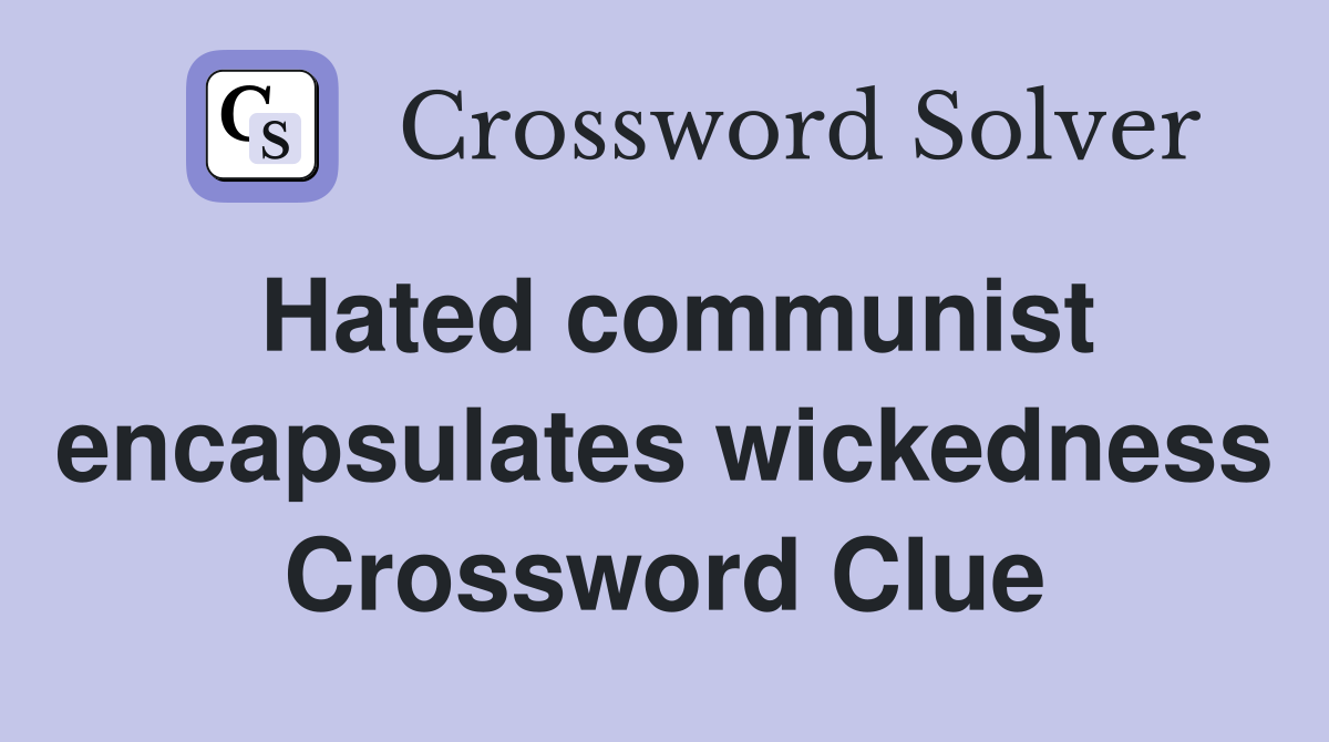Hated communist encapsulates wickedness Crossword Clue