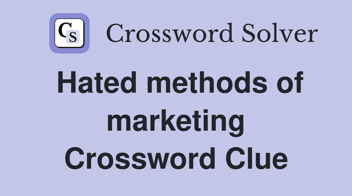 Hated methods of marketing Crossword Clue