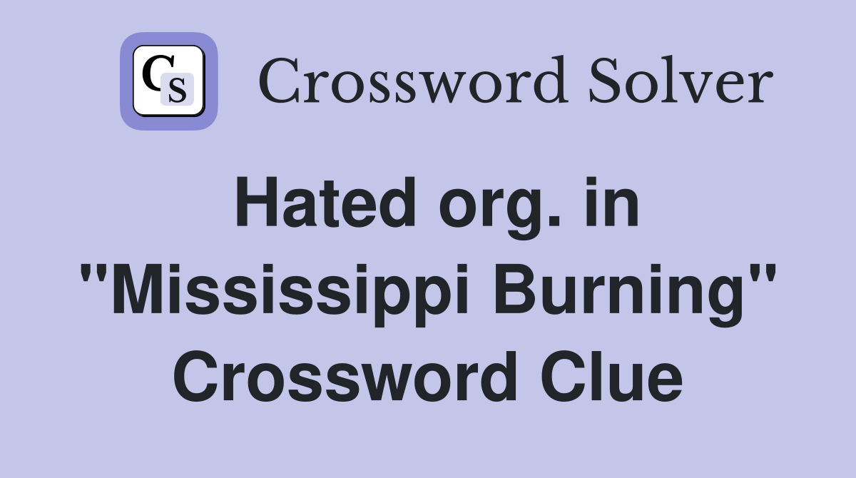 Hated org. in "Mississippi Burning" Crossword Clue