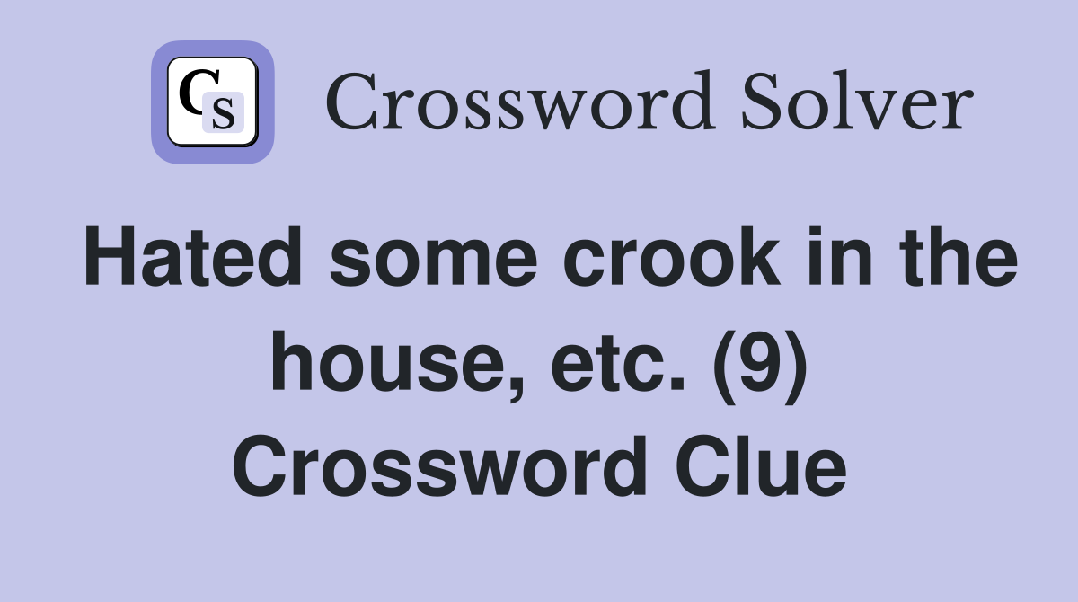 Hated some crook in the house, etc. (9) Crossword Clue