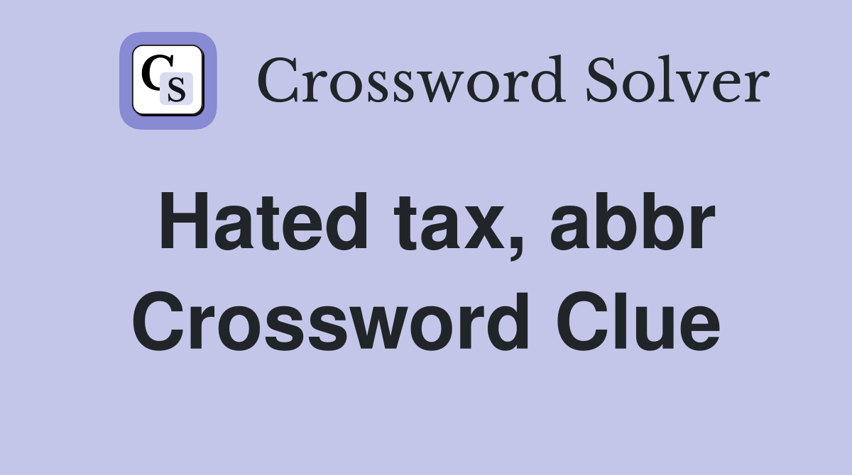 Hated tax, abbr Crossword Clue