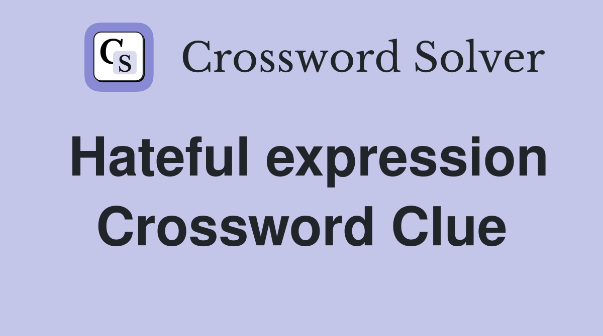 Hateful expression Crossword Clue