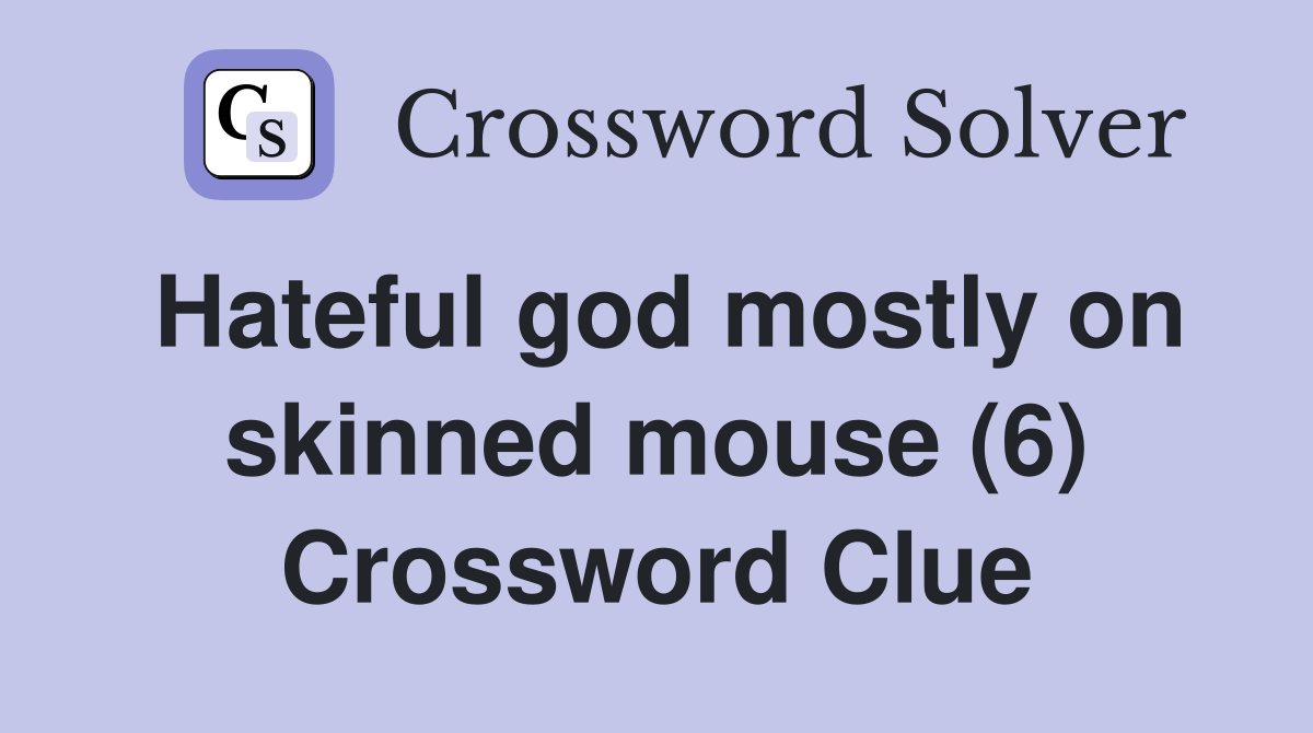 Hateful god mostly on skinned mouse (6) Crossword Clue