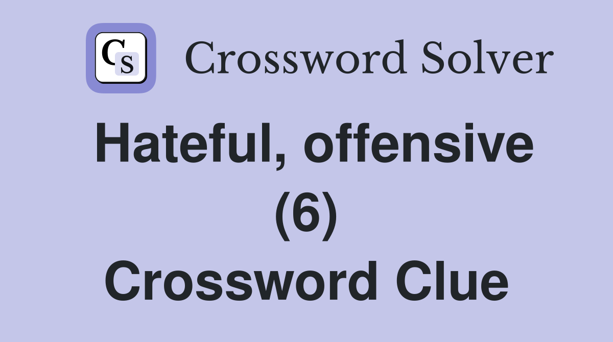 Hateful, offensive (6) Crossword Clue