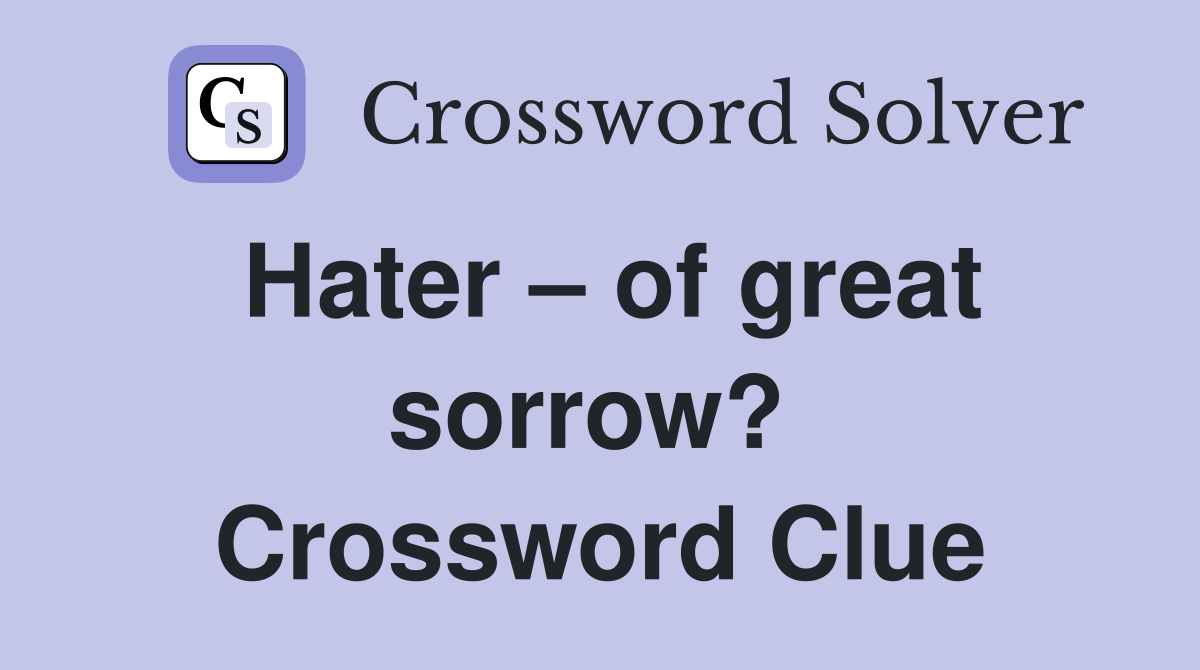 Hater – of great sorrow?  Crossword Clue