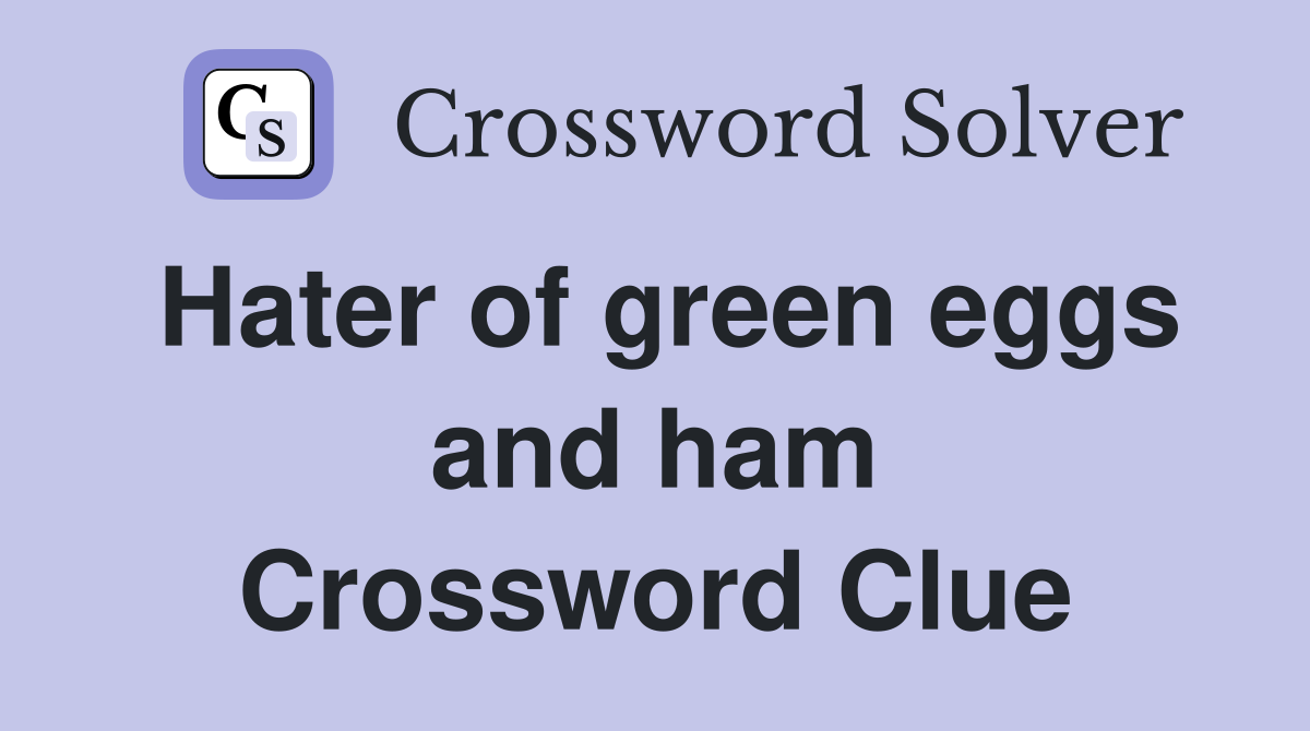 Hater of green eggs and ham Crossword Clue