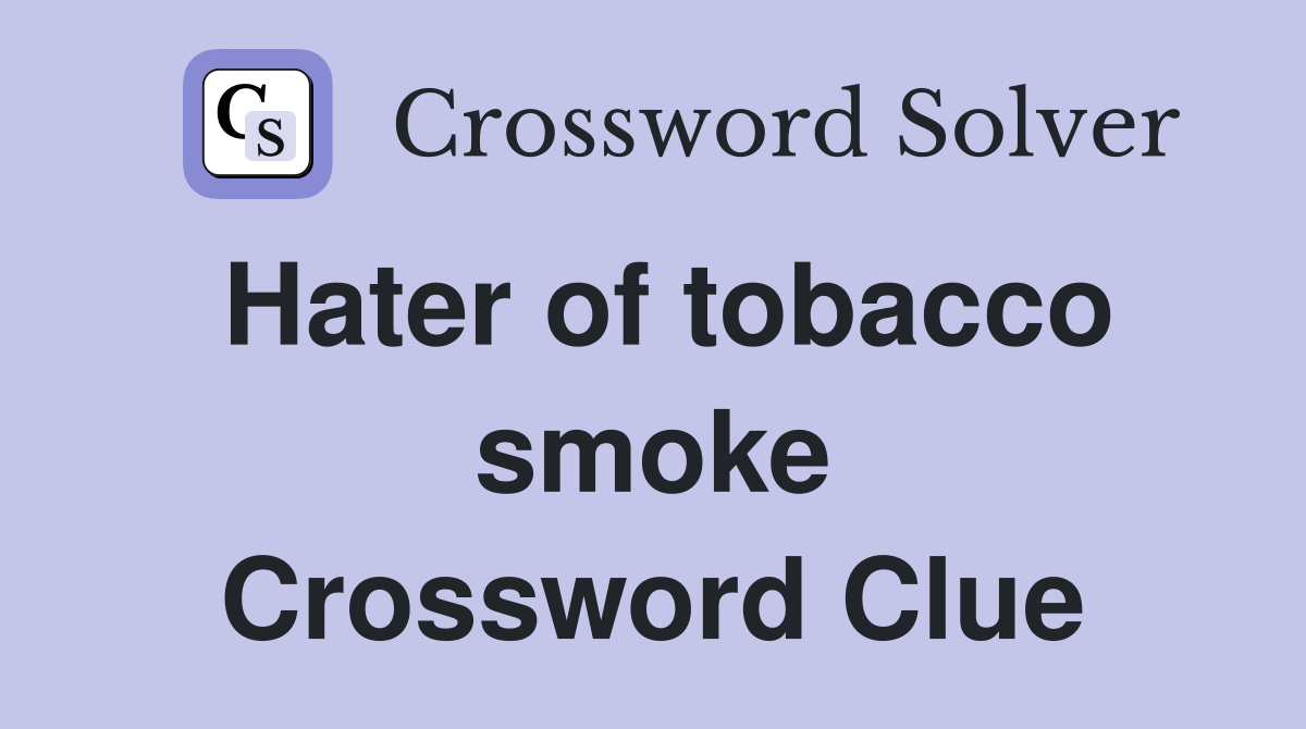 Hater of tobacco smoke Crossword Clue