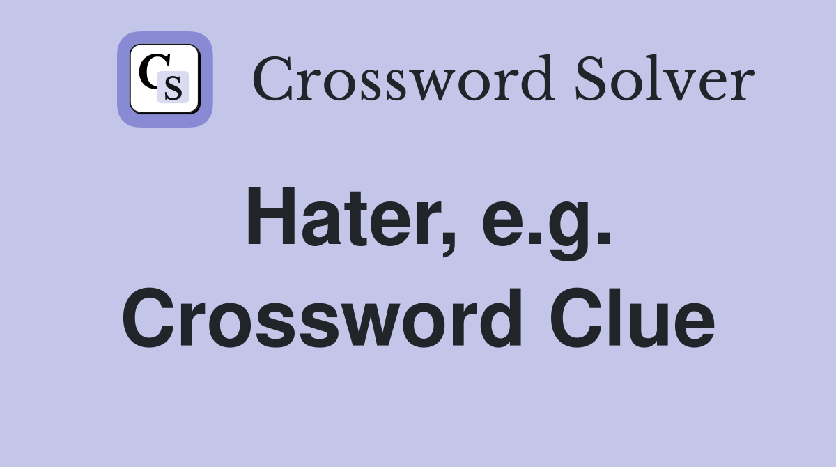 Hater, e.g. Crossword Clue