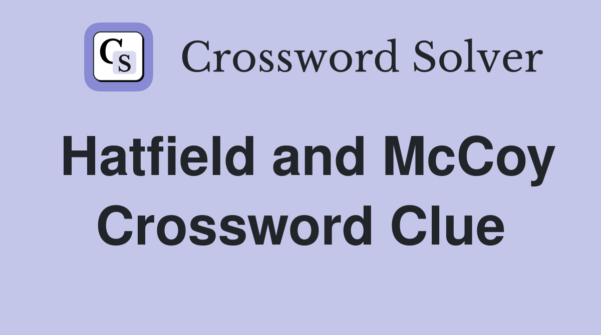 Hatfield and McCoy Crossword Clue