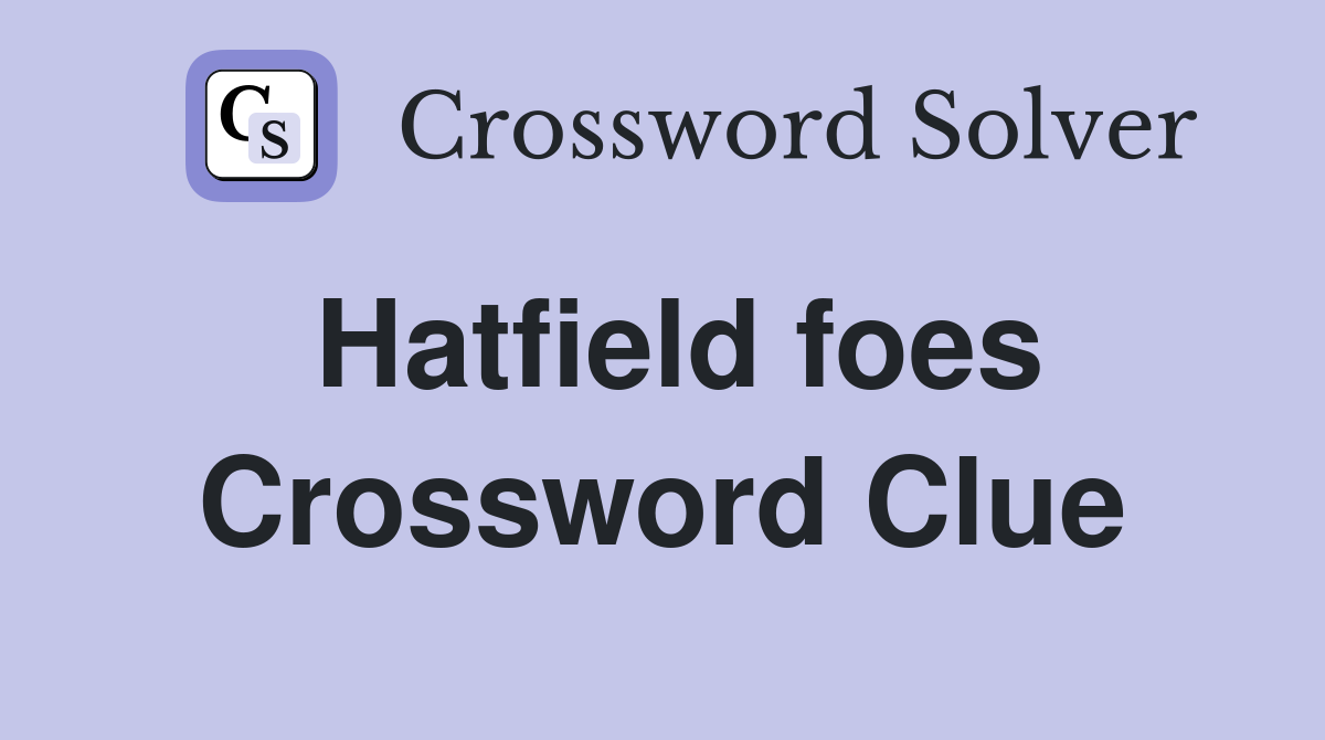 Hatfield foes Crossword Clue
