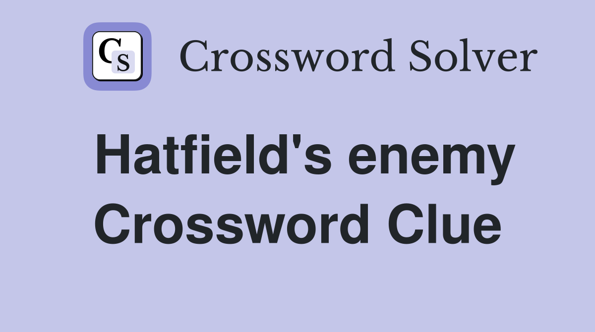 Hatfield's enemy Crossword Clue