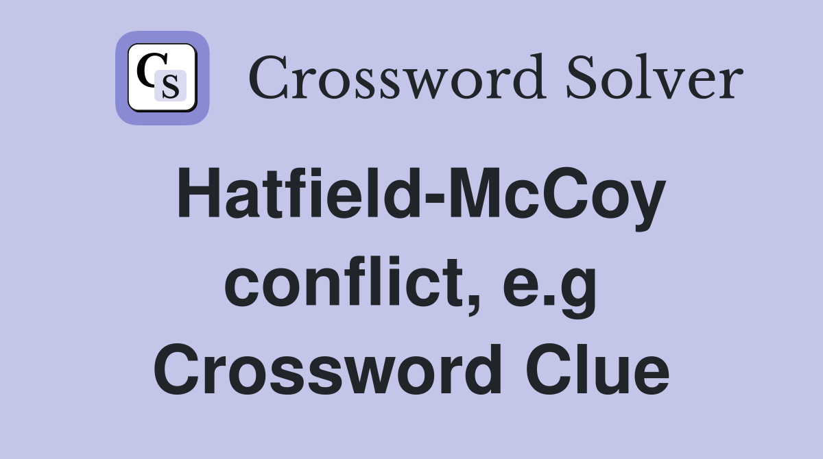 Hatfield-McCoy conflict, e.g Crossword Clue