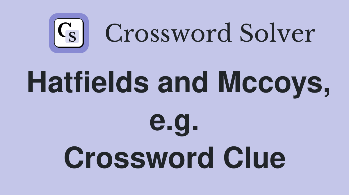 Hatfields and Mccoys, e.g. Crossword Clue