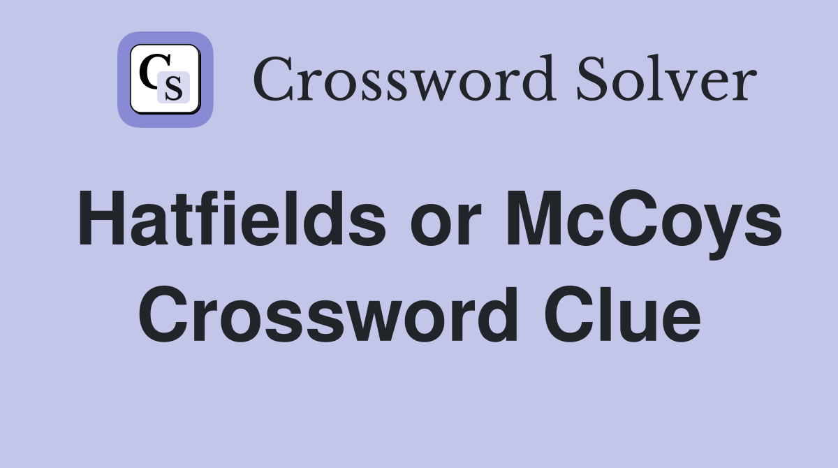 Hatfields or McCoys Crossword Clue