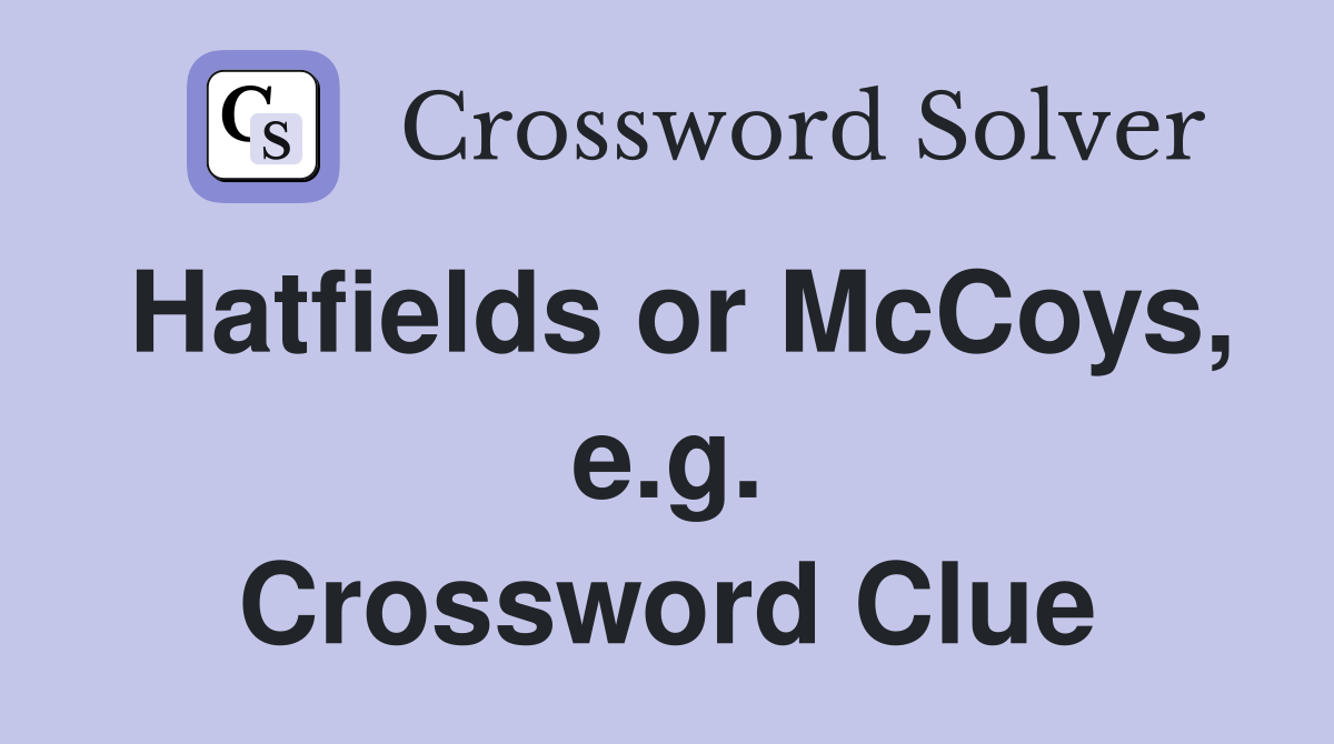 Hatfields or McCoys, e.g. Crossword Clue