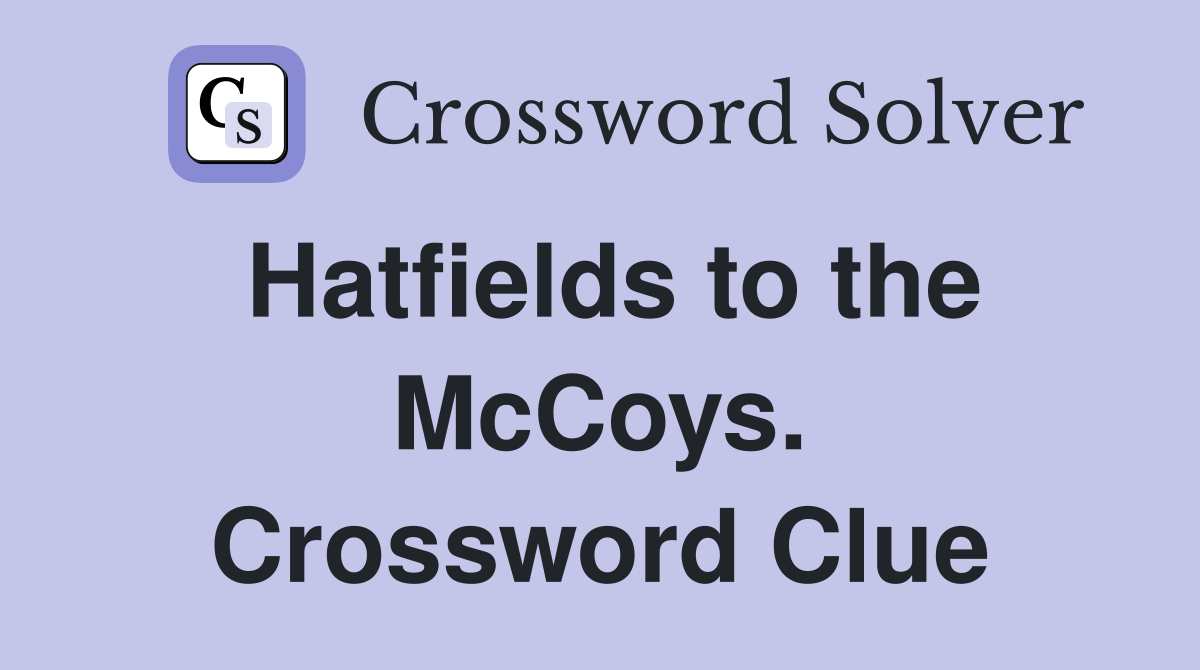 Hatfields to the McCoys. Crossword Clue