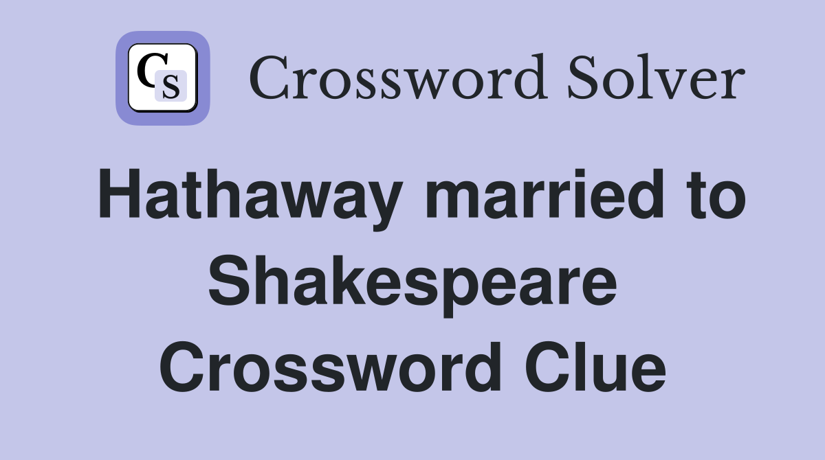 Hathaway married to Shakespeare Crossword Clue