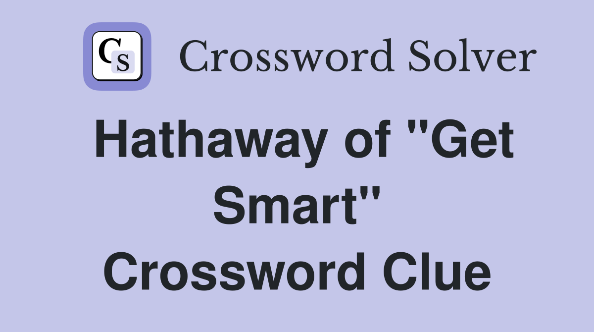 Hathaway of "Get Smart" Crossword Clue