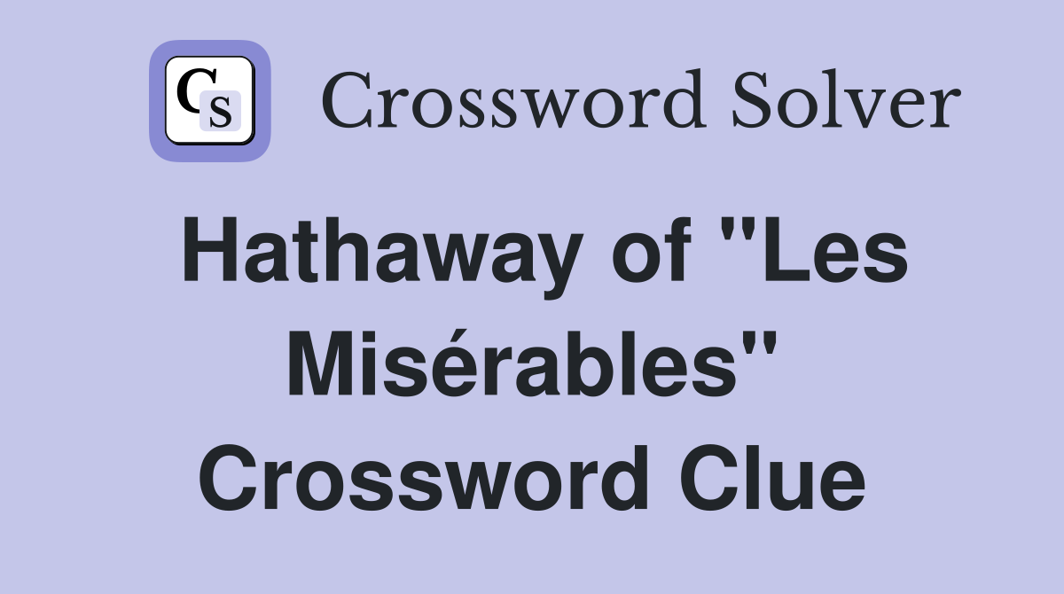 Hathaway of "Les Misérables" Crossword Clue