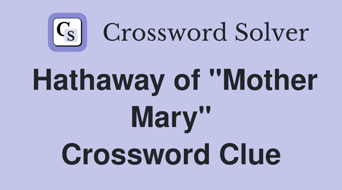 Hathaway of "Mother Mary" Crossword Clue