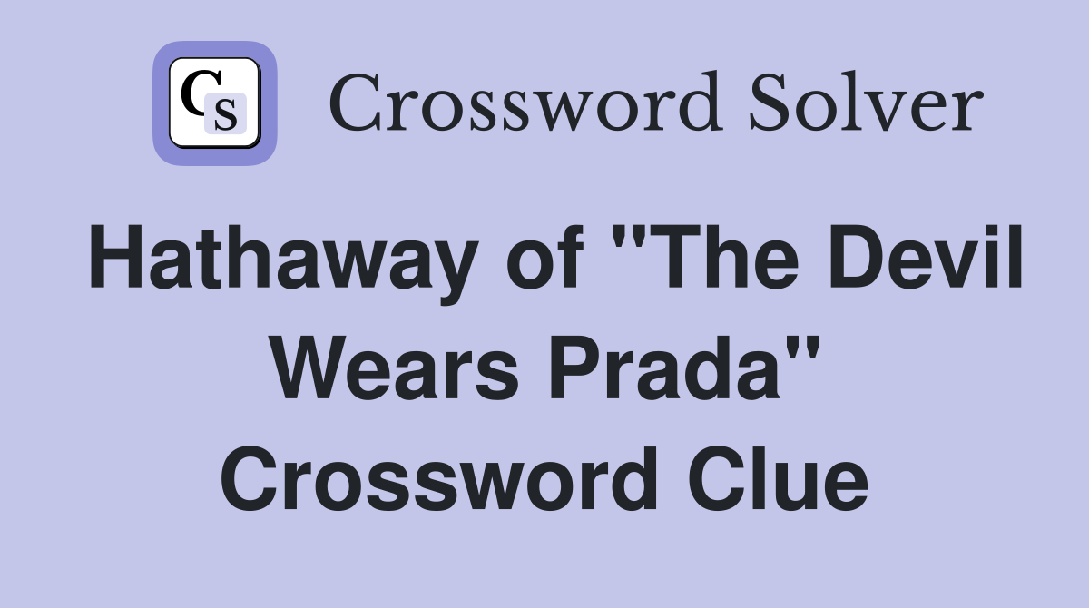Hathaway of "The Devil Wears Prada" Crossword Clue