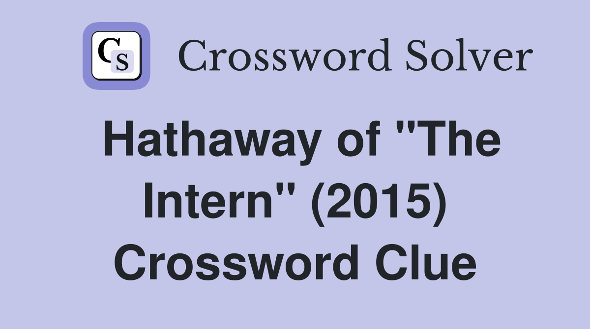 Hathaway of "The Intern" (2015) Crossword Clue