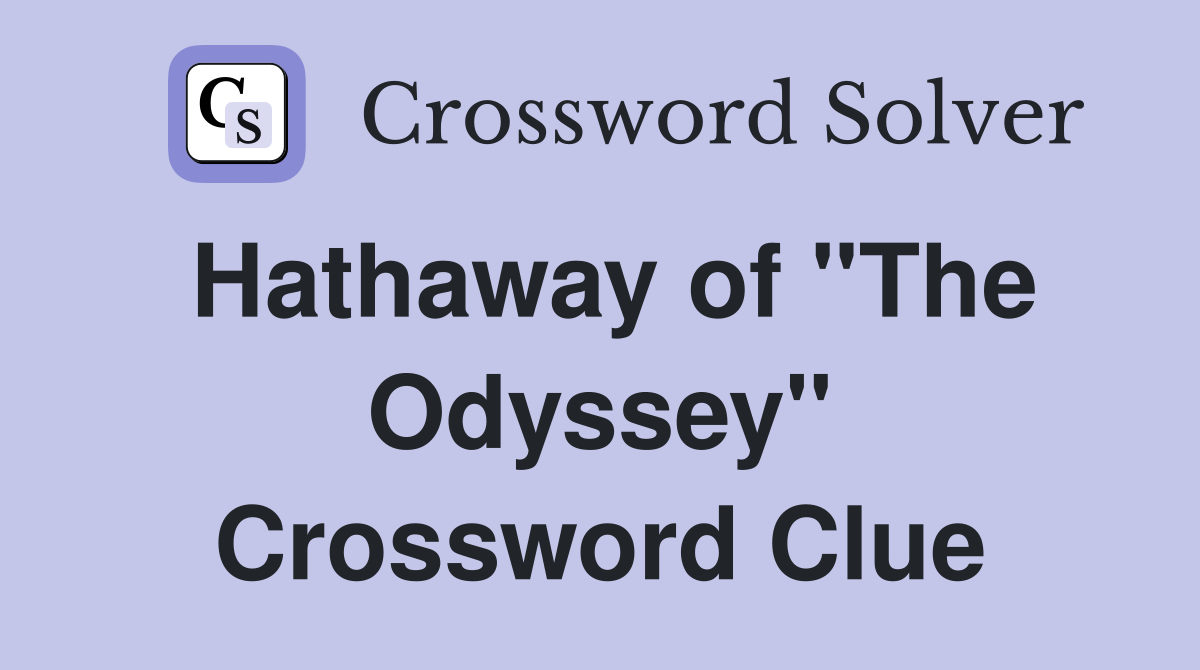 Hathaway of "The Odyssey" Crossword Clue