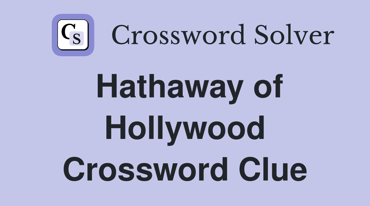 Hathaway of Hollywood Crossword Clue