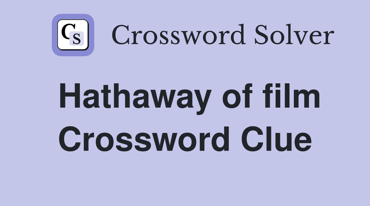 Hathaway of film Crossword Clue