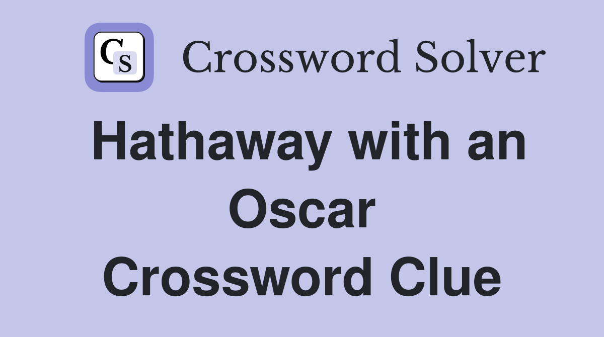 Hathaway with an Oscar Crossword Clue