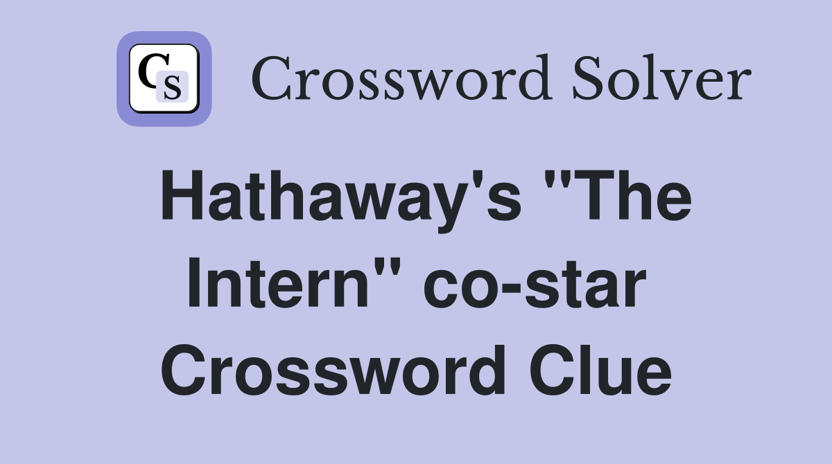 Hathaway's "The Intern" co-star Crossword Clue