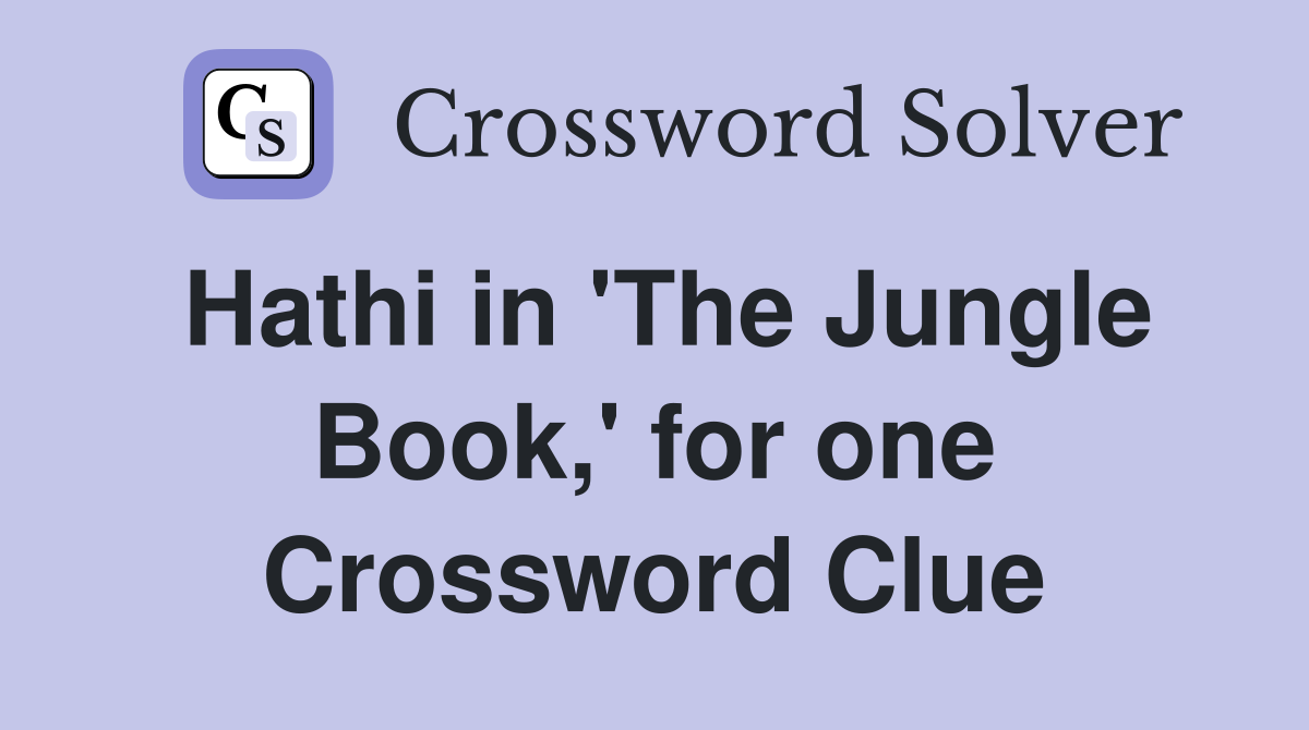 Hathi in 'The Jungle Book,' for one Crossword Clue