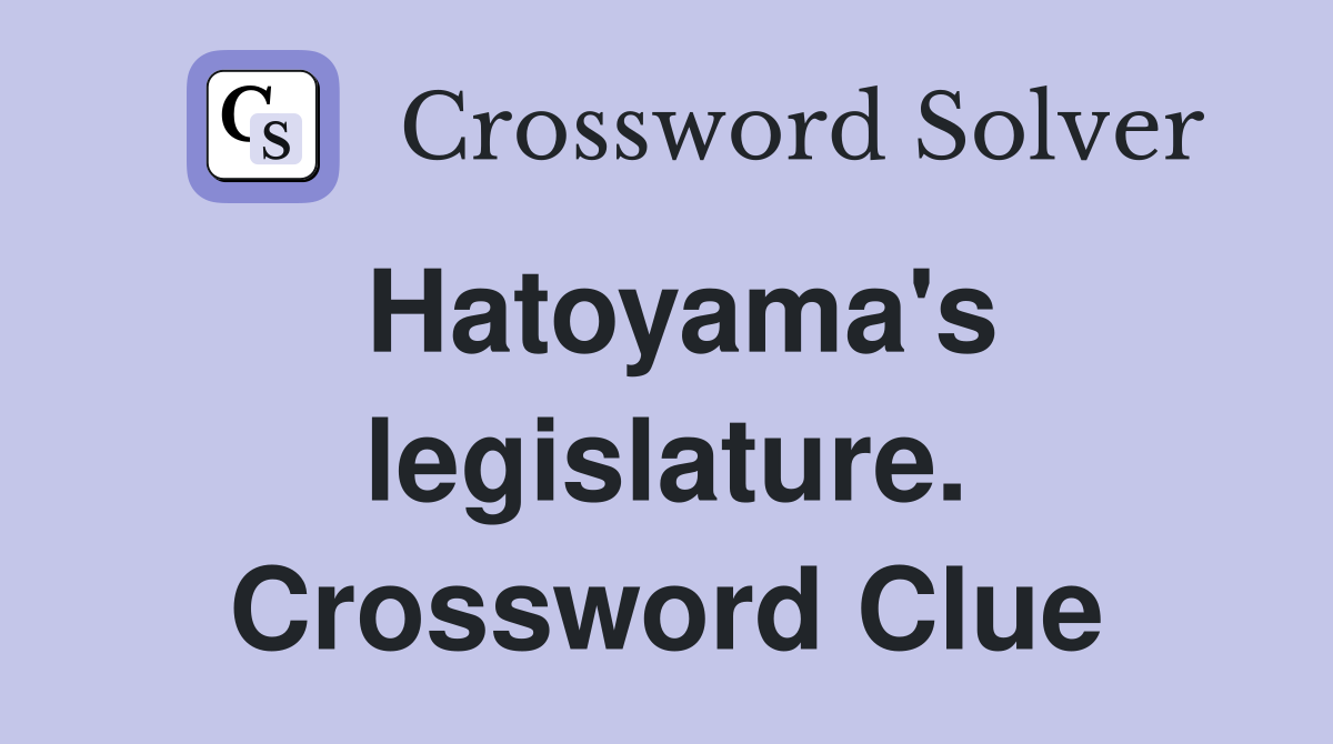 Hatoyama's legislature. Crossword Clue