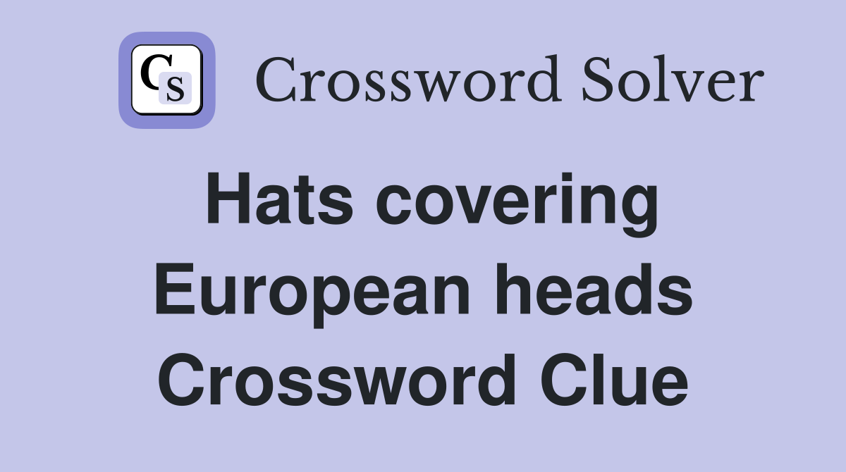 Hats covering European heads Crossword Clue