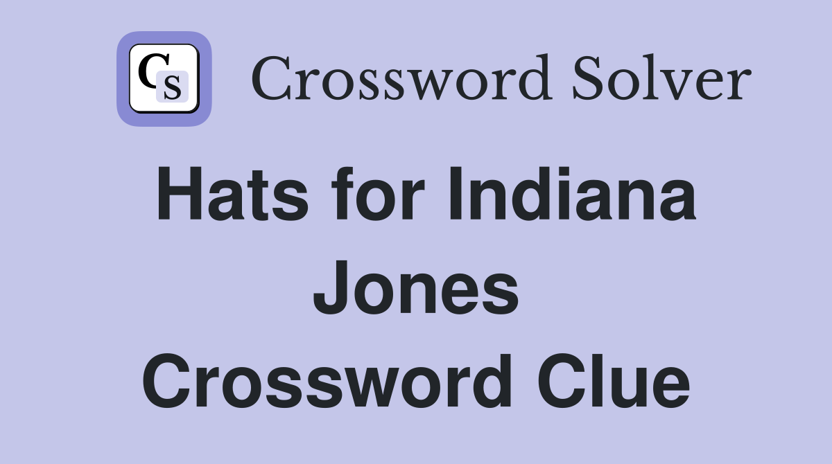 Hats for Indiana Jones Crossword Clue