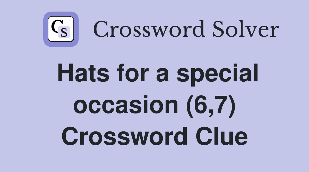 Hats for a special occasion (6,7) Crossword Clue
