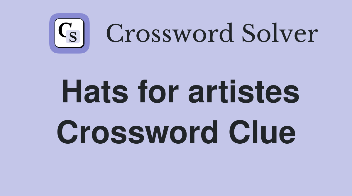 Hats for artistes Crossword Clue