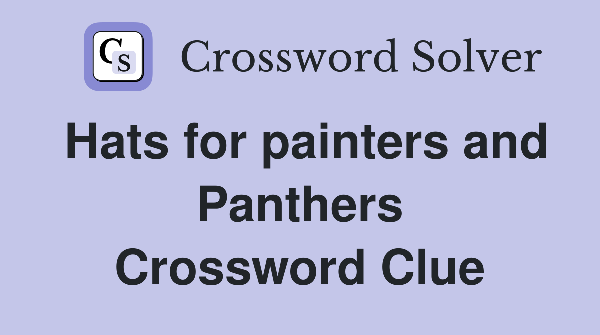 Hats for painters and Panthers Crossword Clue
