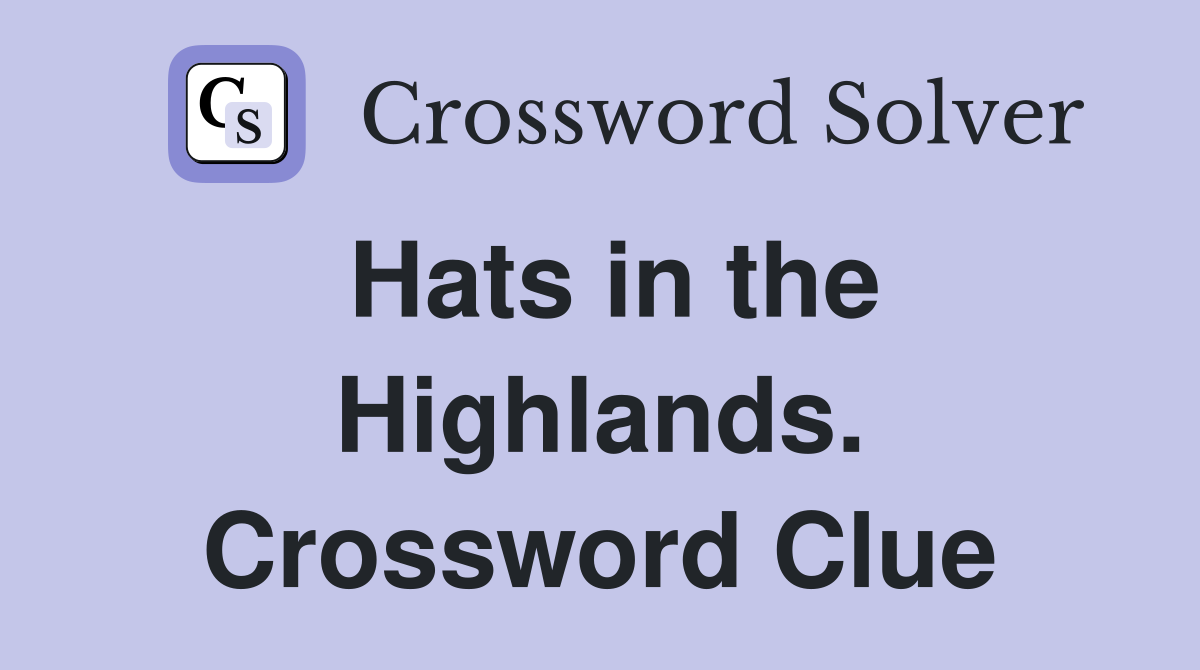 Hats in the Highlands. Crossword Clue